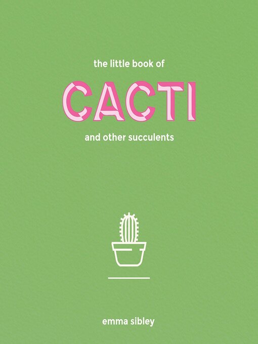 Title details for The Little Book of Cacti and Other Succulents by Emma Sibley - Available